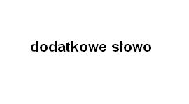 dodatkowe słowo