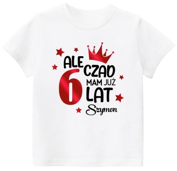 Koszulka URODZINY ALE CZAD MAM 6 LAT IMIĘ r. 128