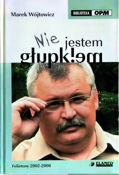 „Nie jestem głupkiem” Felietony 2002 - 2006