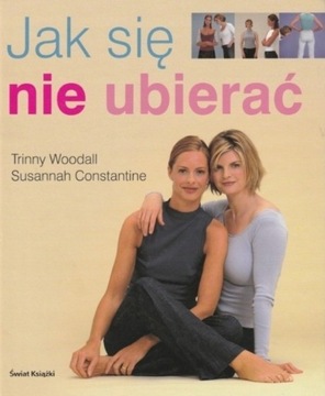 JAK SIĘ NIE UBIERAĆ Constantine Susannah, Woodall Trinny