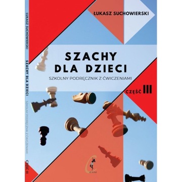 Szachy dla dzieci. Podręcznik z ćwiczeniami cz. 3