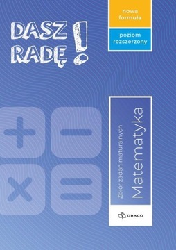 DASZ RADĘ! MATEMARTYKA ZB. ZADAŃ MATURALNYCH ZR