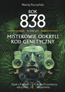 ROK 838 W KTÓRYM MISTEKOWIE ODKRYLI KOD GENETYCZNY MACIEJ KUCZYŃSKI