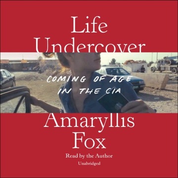 Life Undercover: Coming of Age in the CIA Audio CD by Amaryllis Fox