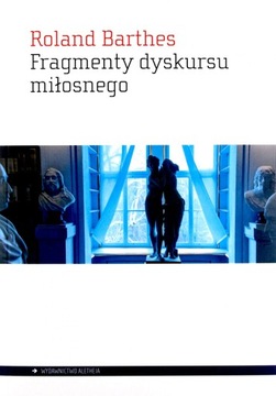 FRAGMENTY DYSKURSU MIŁOSNEGO - Roland Barthes [KSIĄŻKA]
