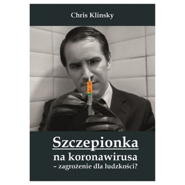 Szczepionka Na Koronawirusa Zagrożenie Dla Ludzkości C. KLINSKY COVID-19