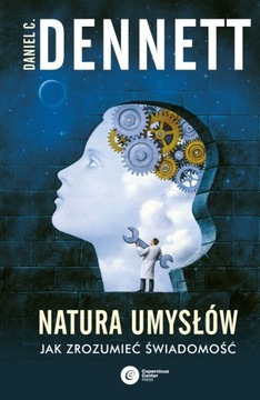 Natura umysłów. Jak zrozumieć świadomość - Dennett