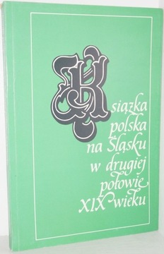 KSIĄŻKA POLSKA NA ŚLĄSKU W II połowie XIX wieku