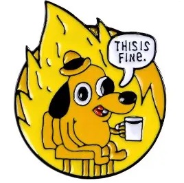 PIN PRZYPINKA METALOWA PIES JEST DOBRZE THIS IS FINE MEM POŻAR DOM OGIEŃ