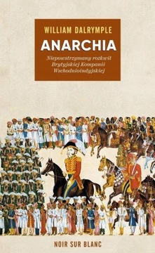 ANARCHIA NIEPOWSTRZYMANY ROZKWIT William Dalrymple