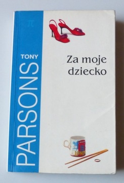 ZA MOJE DZIECKO TONY PARSONS KSIĄŻKA POWIEŚĆ