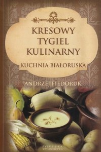 Kresowy tygiel kulinarny Białoruska Fiedoruk