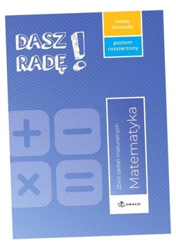 DASZ RADĘ! MATEMATYKA. ZBIÓR ZADAŃ MATURALNYCH. POZIOM ROZSZERZONY. NOWA FO