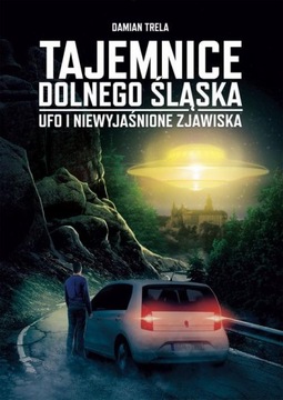 TAJEMNICE DOLNEGO ŚLĄSKA UFO I NIEWYJAŚNI.. EBOOK