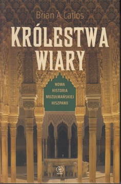 Królestwa wiary. Nowa historia muzułmańskiej Hiszpanii