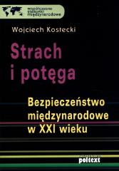Strach i potęga Bezpieczeństwo międzynarodowe w XXI wieku - Kostecki (BDB)