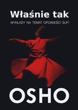 WŁAŚNIE TAK. WYKŁADY NA TEMAT OPOWIEŚCI SUFI, OSHO