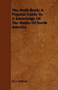 The Moth Book; A Popular Guide to a Knowledge of t