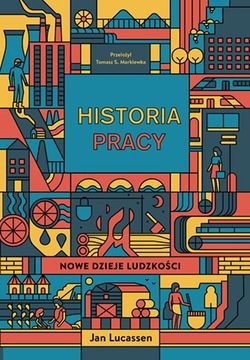 Historia pracy. Nowe dzieje ludzkości - Jan Lucass