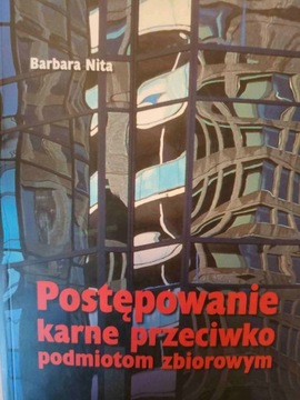 Barbara Nita POSTĘPOWANIE KARNE PRZECIWKO PRZEDMIOTOM ZBIOROWYM