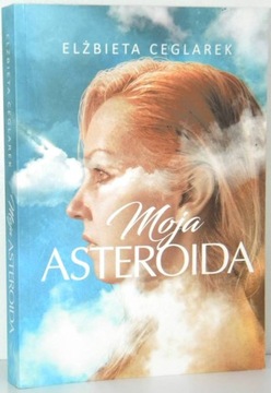 MOJA ASTEROIDA Elżbieta Ceglarek DEDYKACJA AUTORKI