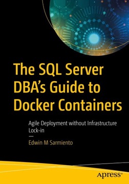 Sarmiento, Edwin M The SQL Server DBA's Guide to Docker Containers: Agile D
