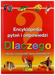 Encyklopedia pytań i odpowiedzi. Dlaczego?