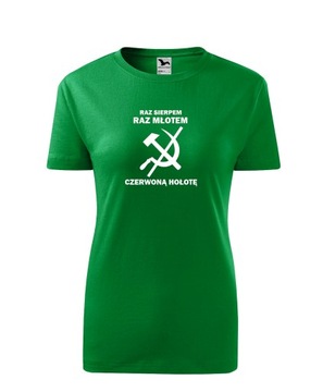 Koszulka T-shirt POLSKA RAZ SIERPEM RAZ MŁOTEM CZERWONĄ HOŁOTĘ damska