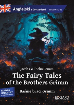 BAŚNIE BRACI GRIMM / THE FAIRY TALES OF THE BROTHERS GRIMM. ANGIELSKI Z ĆWI