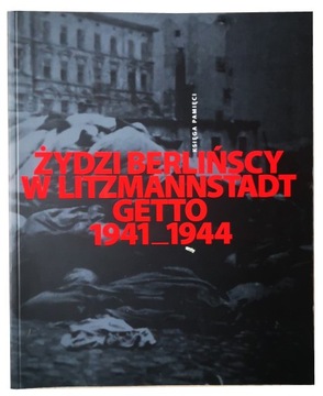 Żydzi berlińscy w Litzmannstadt Getto 1941- 1944 [Archiwum Łódź] DB+/BDB-