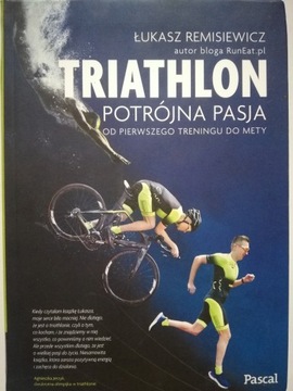 TRIATHLON. POTRÓJNA PASJA - ŁUKASZ REMISIEWICZ