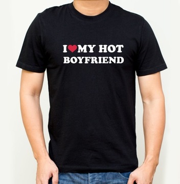 I LOVE MY HOT BOYFRIEND KOSZULKA ŚMIESZNY PREZENT T-SHIRT