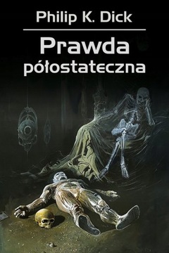 PRAWDA PÓŁOSTATECZNA Philip K. Dick Powieść science fiction