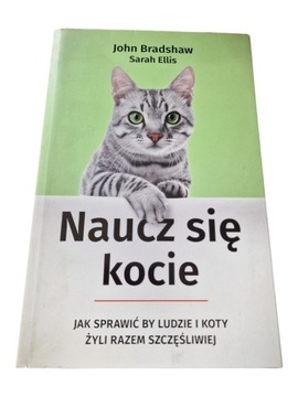 Naucz się kocie. Jak sprawić, by ludzie i koty żyli razem szczęśliwiej