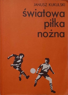 Światowa piłka nożna cz. 2 Janusz. Kukulski