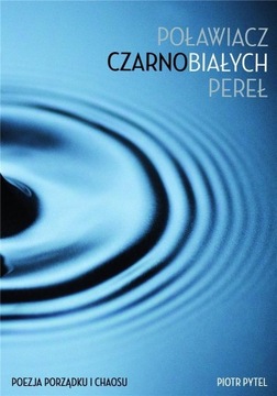 POŁAWIACZ CZARNOBIAŁYCH PEREŁ, PIOTR PYTEL