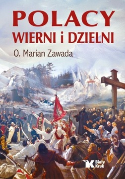NOWOŚĆ! POLACY WIERNI I DZIELNI. O. Marian Zawada