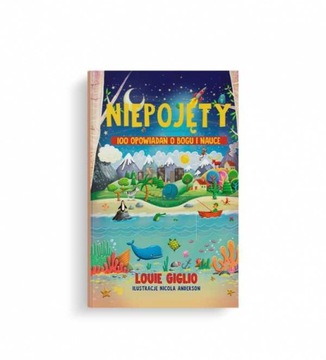 Niepojęty - 100 opowiadań o Bogu i nauce