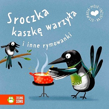 MOJE PIERWSZE BAJECZKI. SROCZKA KASZKĘ WARZYŁA I INNE RYMOWANKI