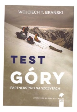 TEST GÓRY. PARTNERSTWO NA SZCZYTACH WOJCIECH T. BRAŃSKI
