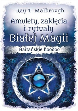 AMULETY ZAKLĘCIA I RYTUAŁY BIAŁEJ MAGII MALBROUGH