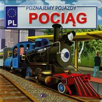 Poznajemy Pojazdy. Pociąg. Wydawnictwo Fenix