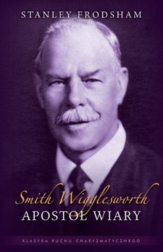 Smith Wigglesworth, Apostoł wiary - Stanley Frodsh