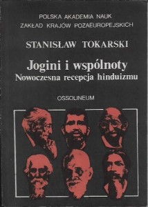 JOGINI i WSPÓLNOTY Nowoczesna recepcja hinduizmu Stanisław TOKARSKI
