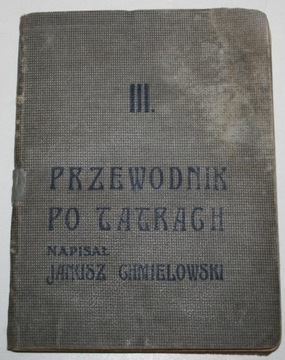 PRZEWODNIK PO TATRACH III Janusz Chmielowski 1912