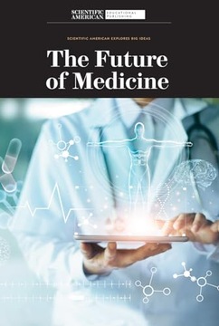 The Future of Medicine (Scientific American Explores Big Ideas) Scientific