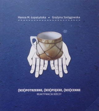 REAKTYWACJA RZECZY NIEPOTRZENE NIEPIĘKNE NIECENNE