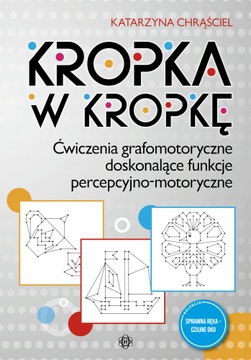 Kropka w kropkę Ćwiczenia grafomotoryczne doskonalące funkcje percepcyjno-m