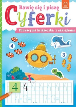 Bawię się i piszę CYFERKI Edukacyjna książeczka z naklejkami Anna Podgórska