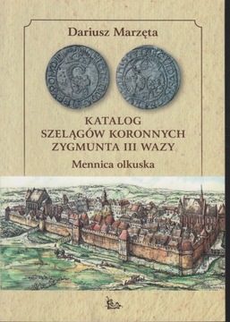 Katalog szelągów koronnych Zygmunta III Wazy. Mennica olkuska